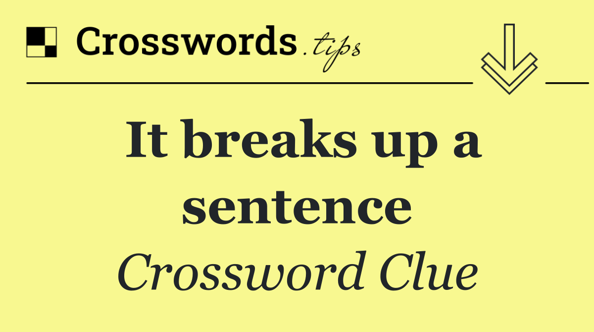 It breaks up a sentence