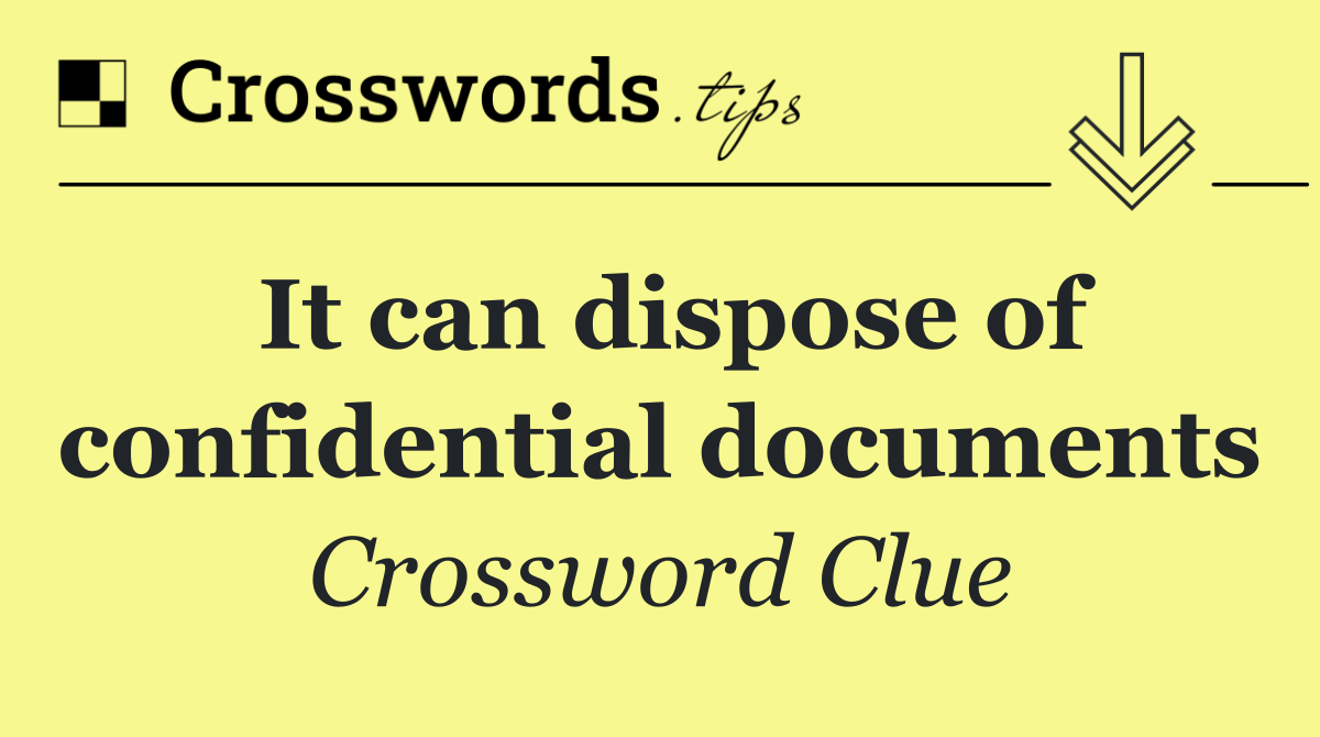It can dispose of confidential documents