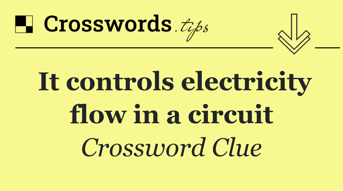 It controls electricity flow in a circuit