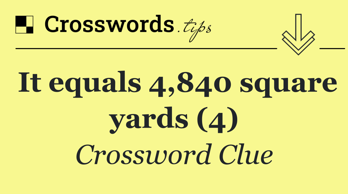 It equals 4,840 square yards (4)