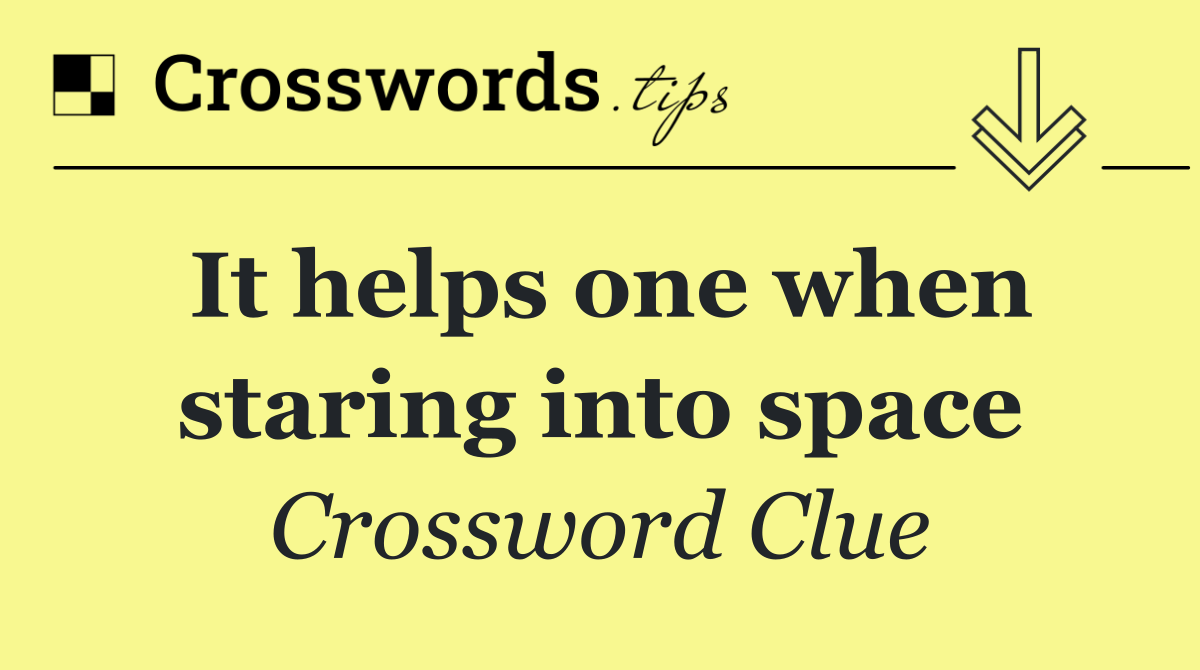 It helps one when staring into space