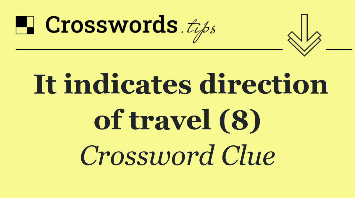 It indicates direction of travel (8)