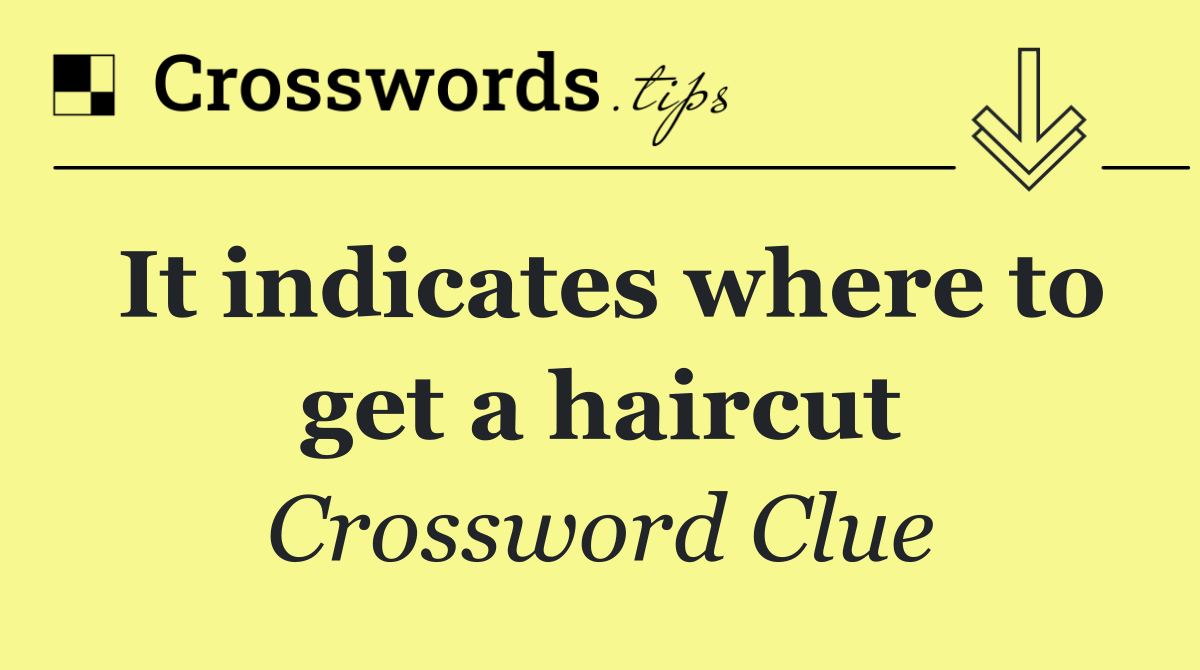 It indicates where to get a haircut