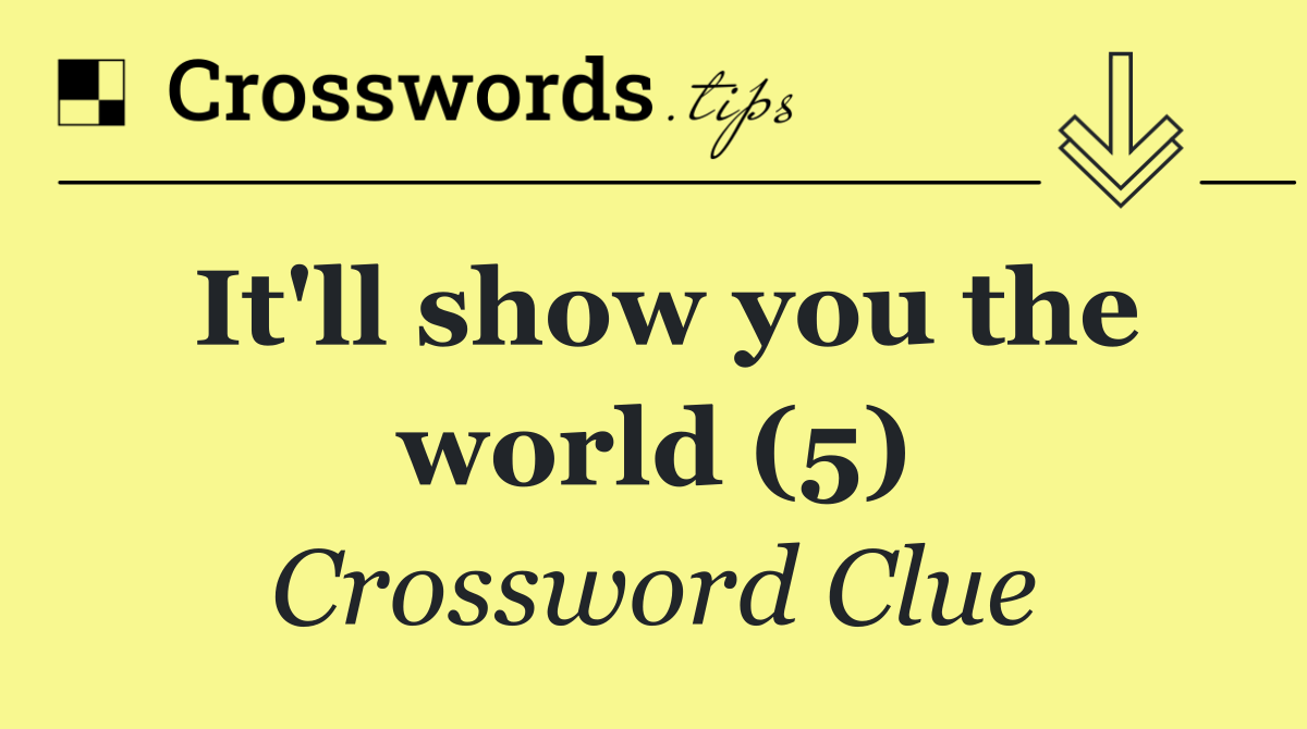 It'll show you the world (5)