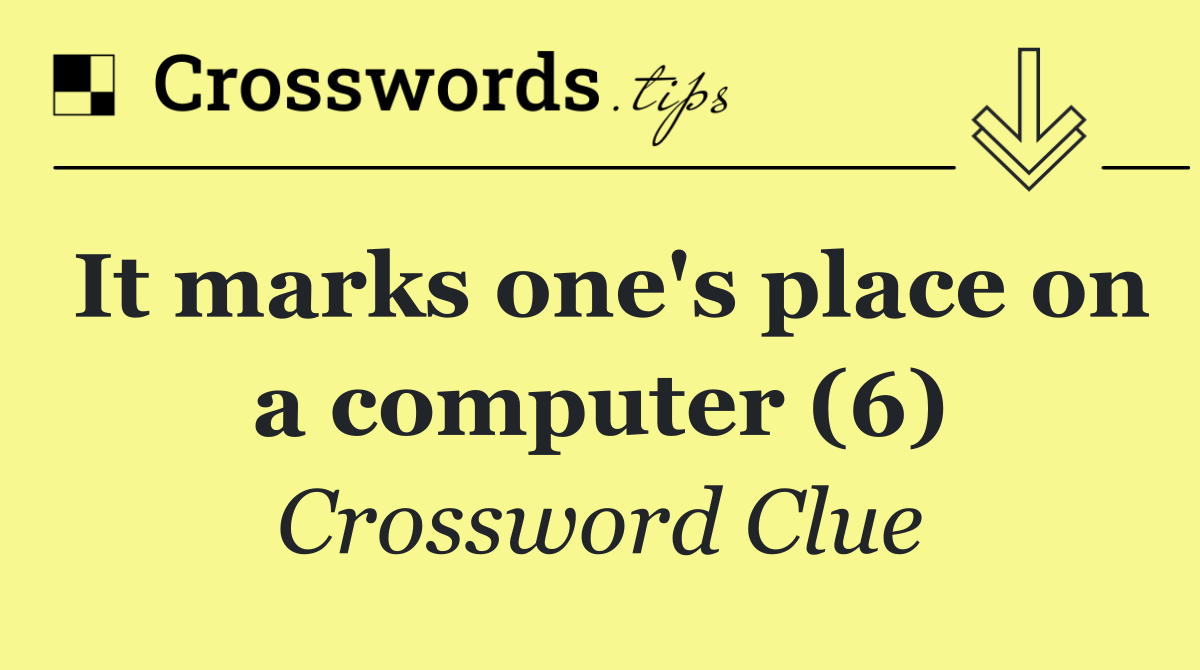 It marks one's place on a computer (6)