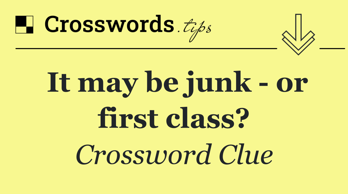 It may be junk   or first class?