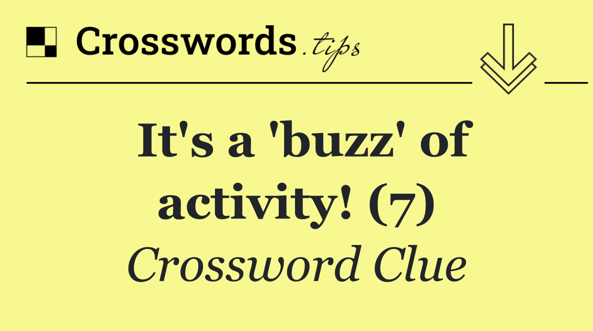 It's a 'buzz' of activity! (7)