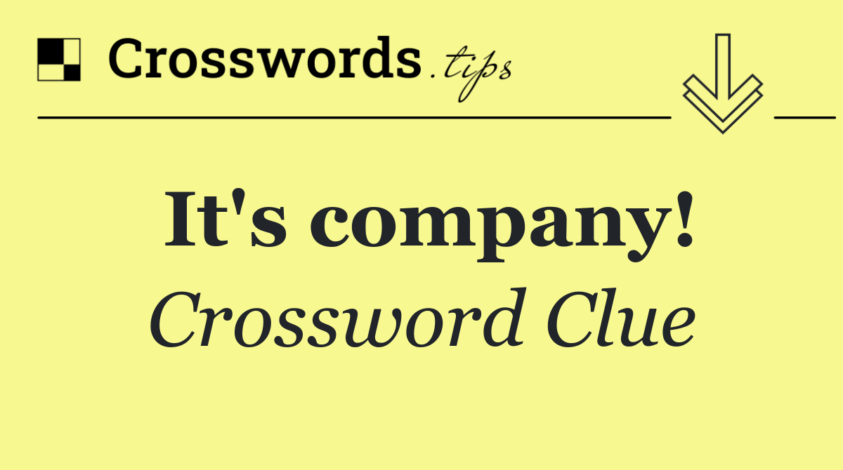 It's company!