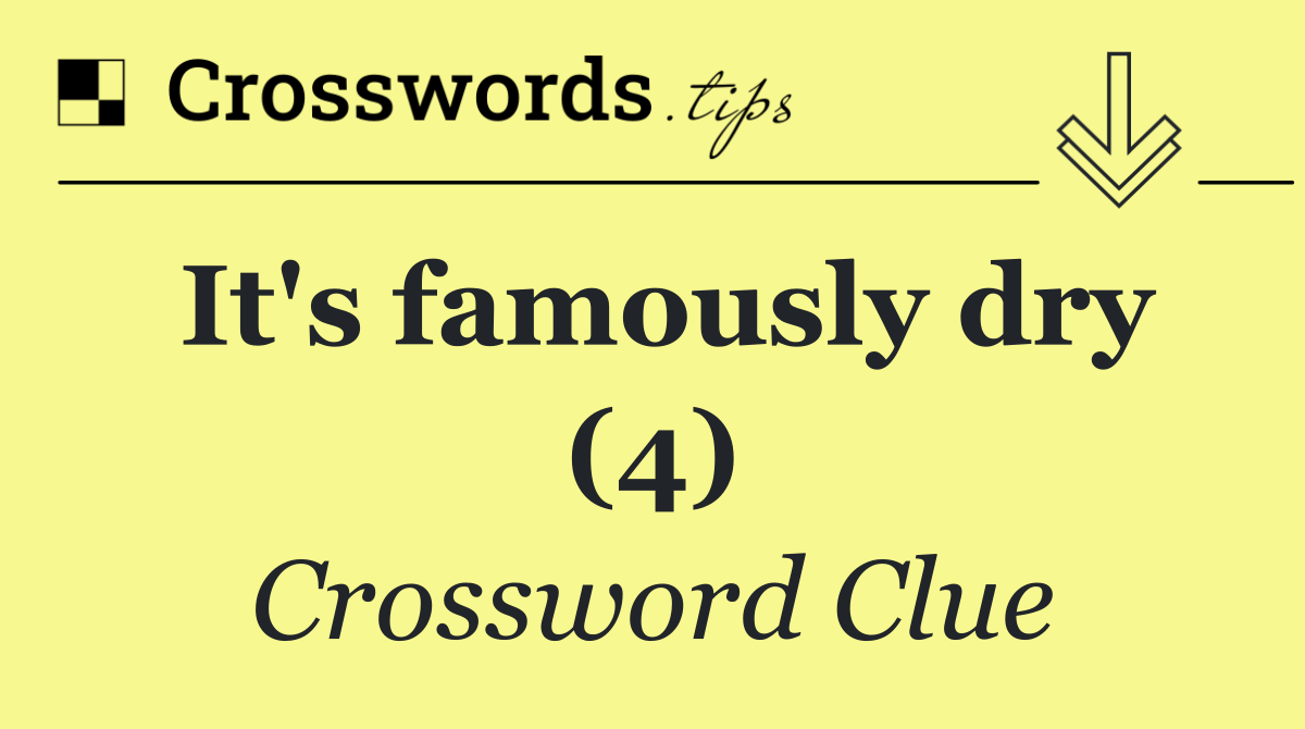 It's famously dry (4)