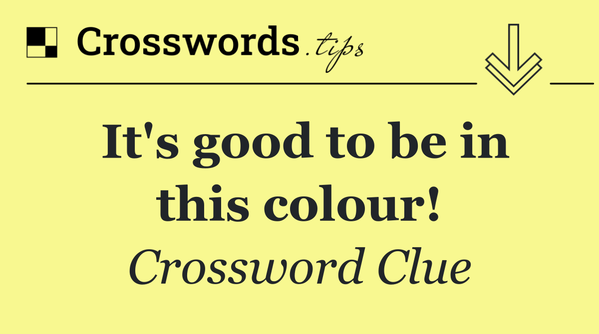 It's good to be in this colour!