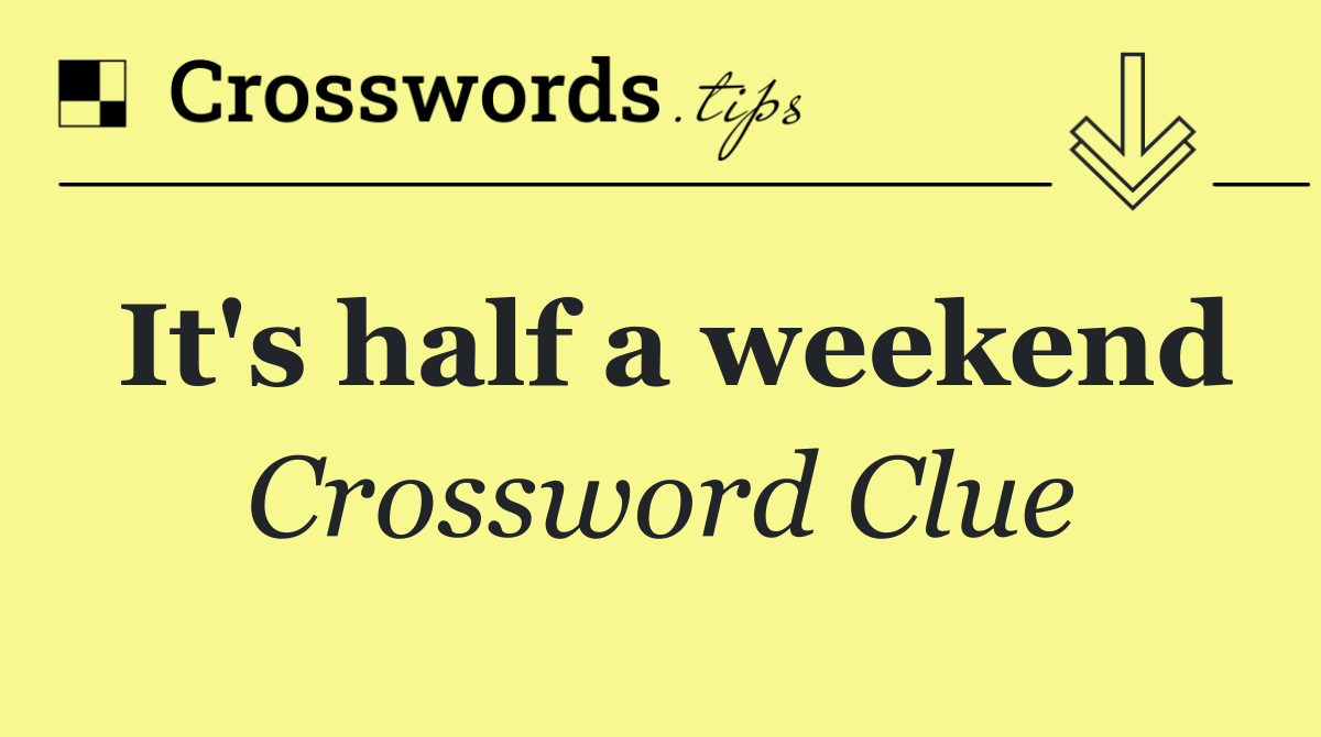 It's half a weekend