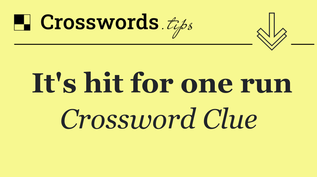 It's hit for one run