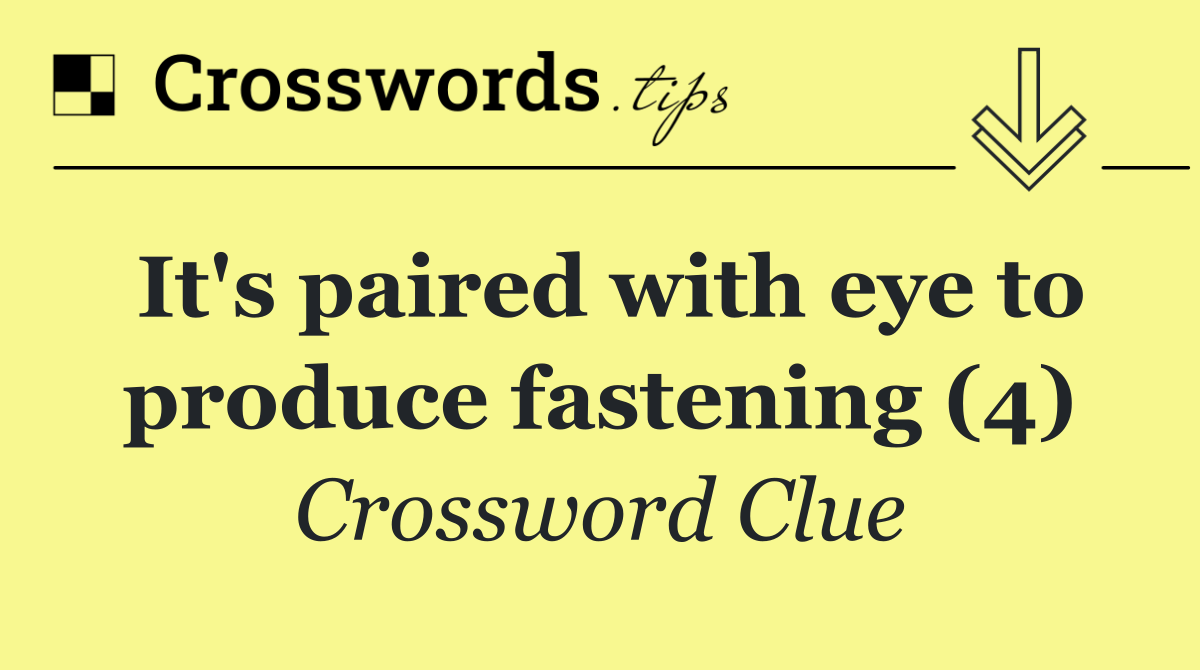 It's paired with eye to produce fastening (4)