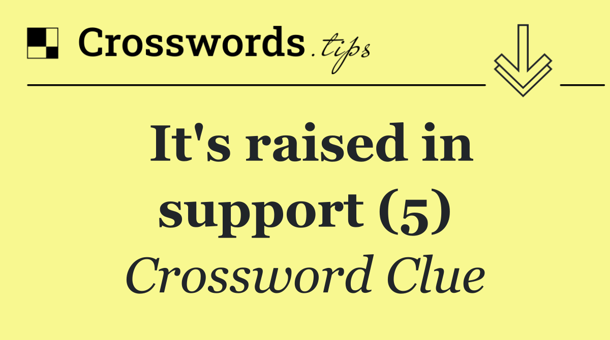 It's raised in support (5)