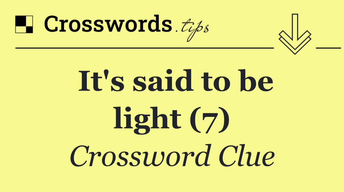 It's said to be light (7)