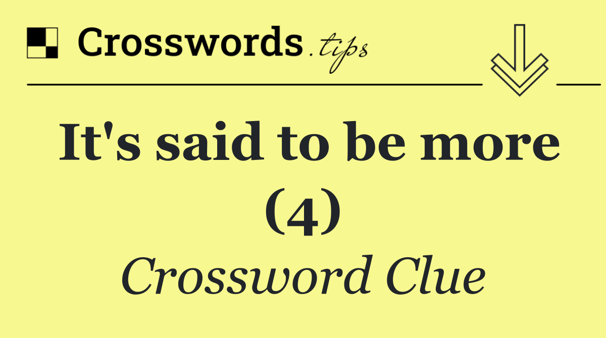 It's said to be more (4)