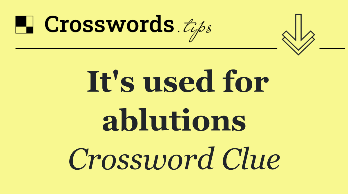 It's used for ablutions