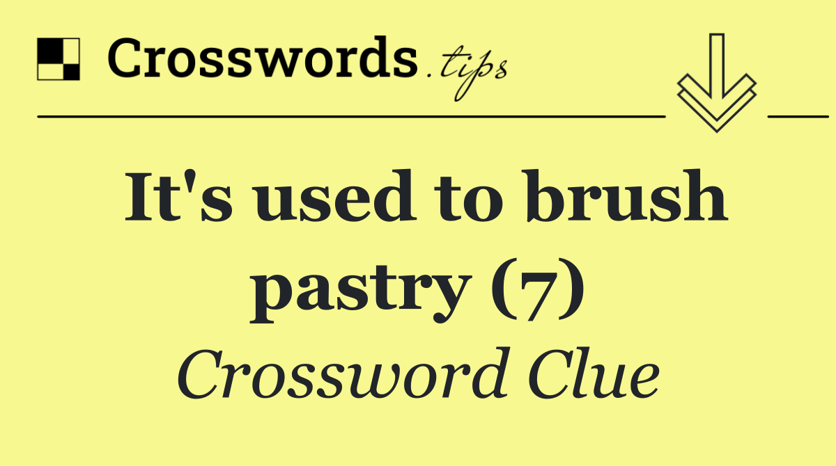 It's used to brush pastry (7)