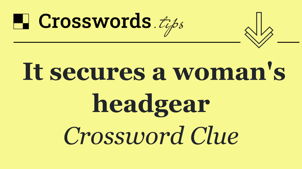 It secures a woman's headgear