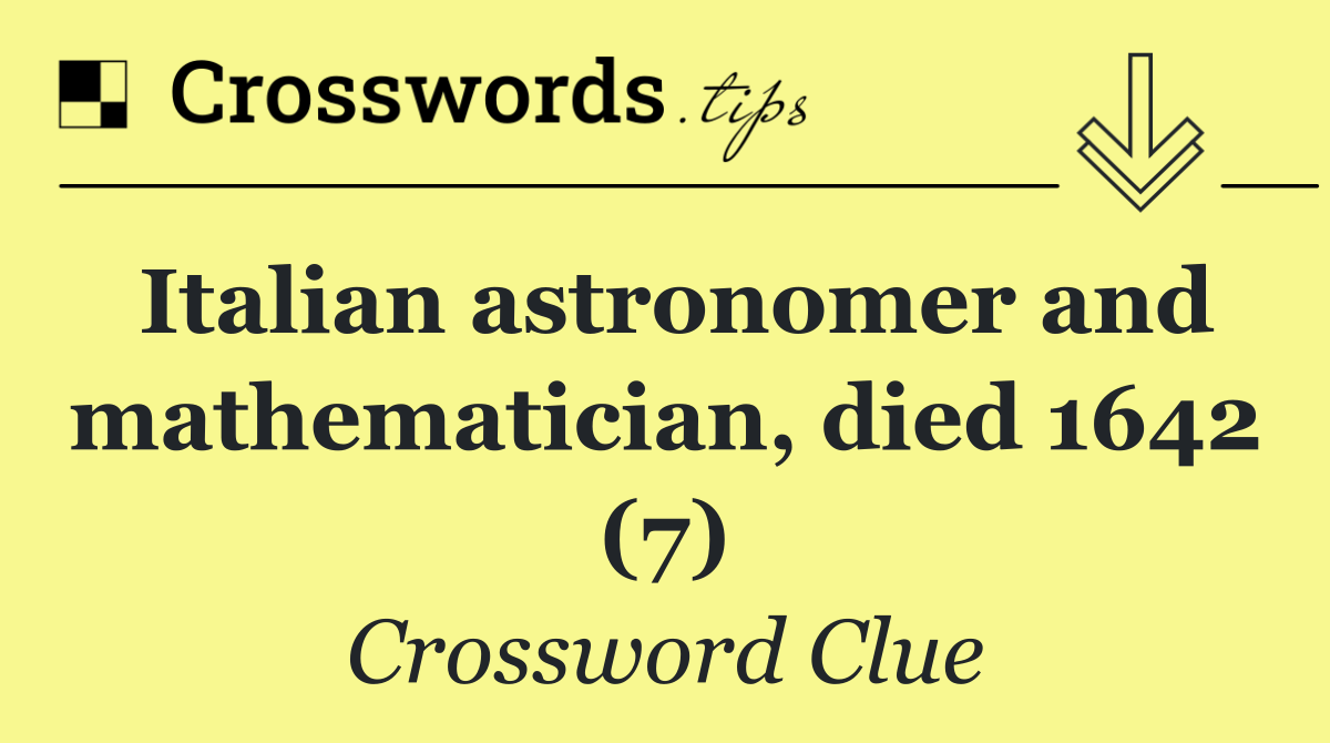 Italian astronomer and mathematician, died 1642 (7)