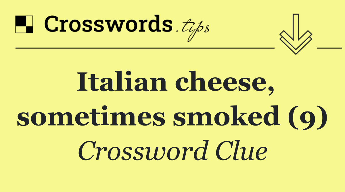 Italian cheese, sometimes smoked (9)