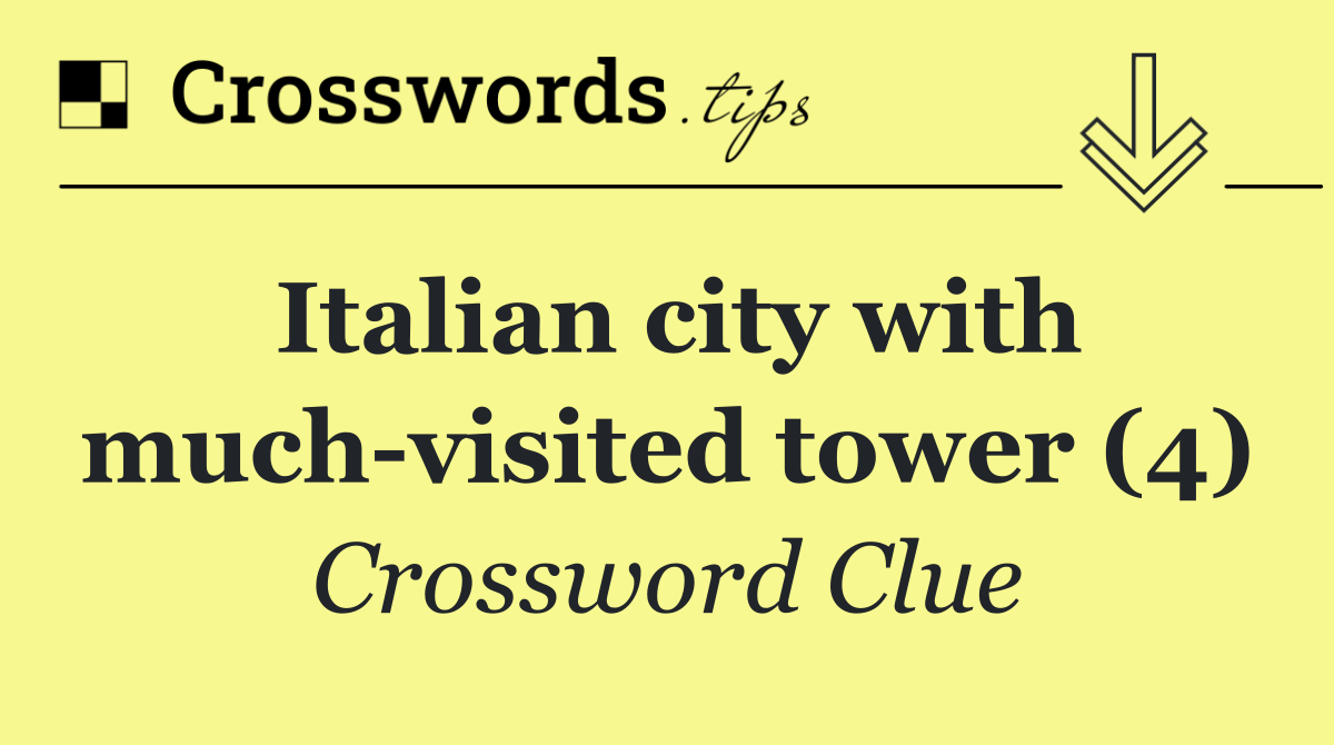Italian city with much visited tower (4)