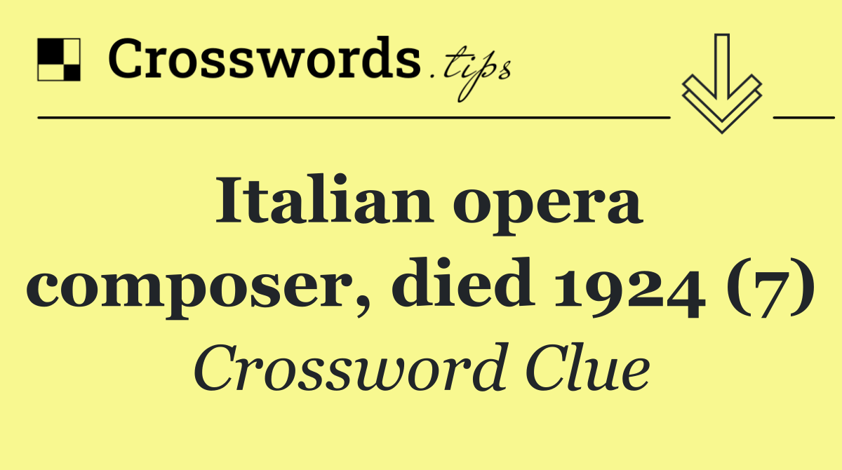 Italian opera composer, died 1924 (7)