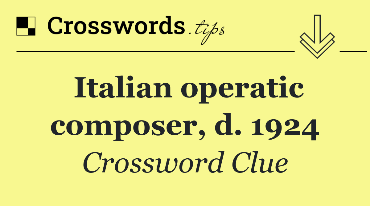 Italian operatic composer, d. 1924