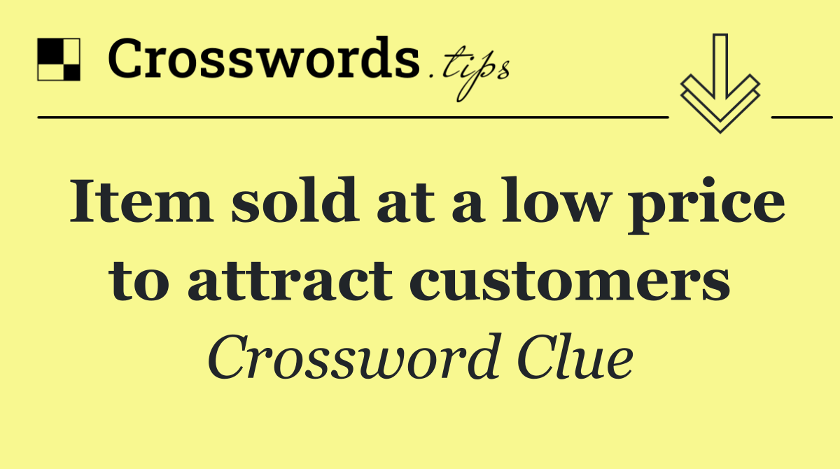 Item sold at a low price to attract customers