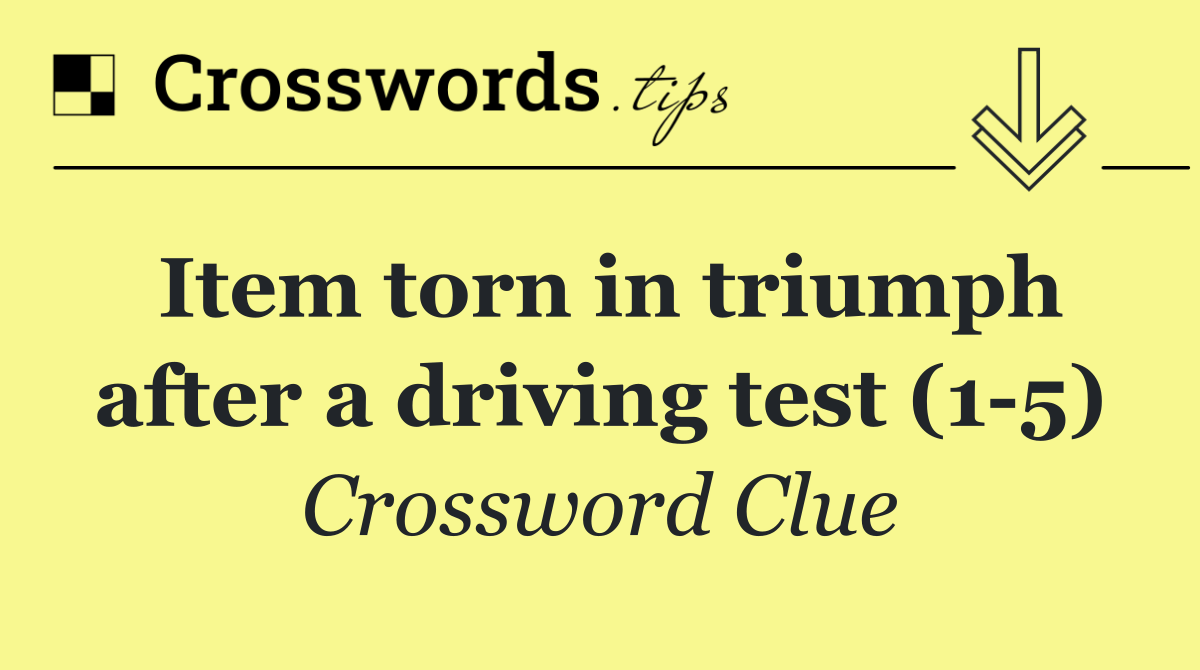 Item torn in triumph after a driving test (1 5)