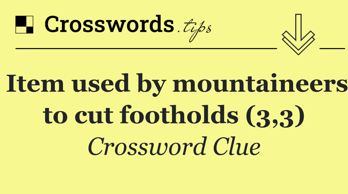 Item used by mountaineers to cut footholds (3,3)