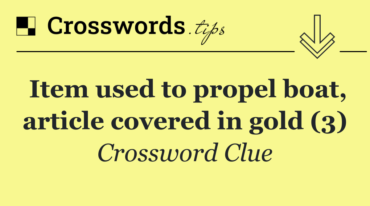 Item used to propel boat, article covered in gold (3)