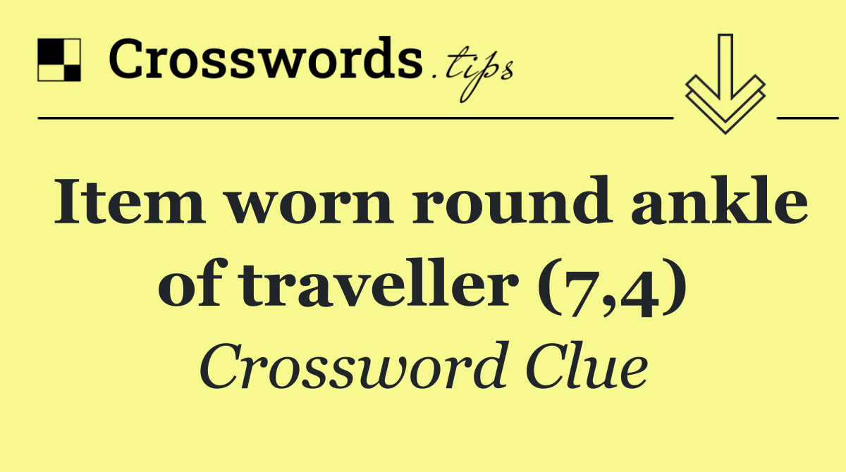 Item worn round ankle of traveller (7,4)