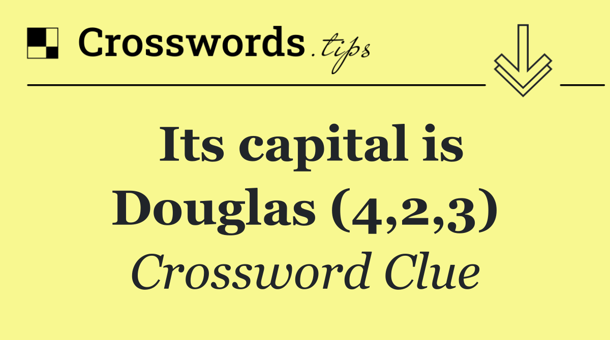 Its capital is Douglas (4,2,3)