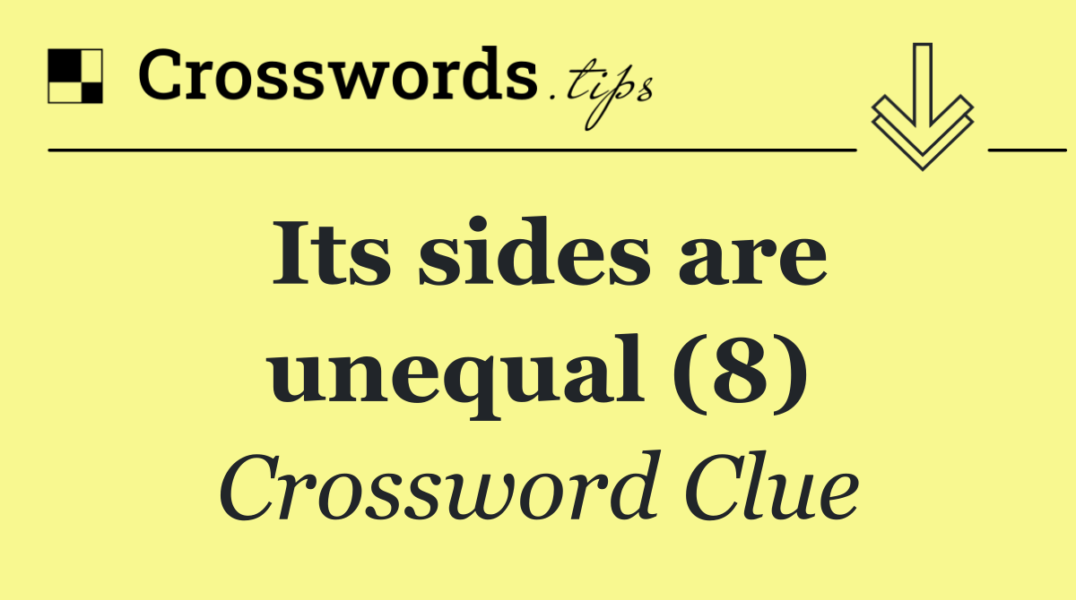 Its sides are unequal (8)