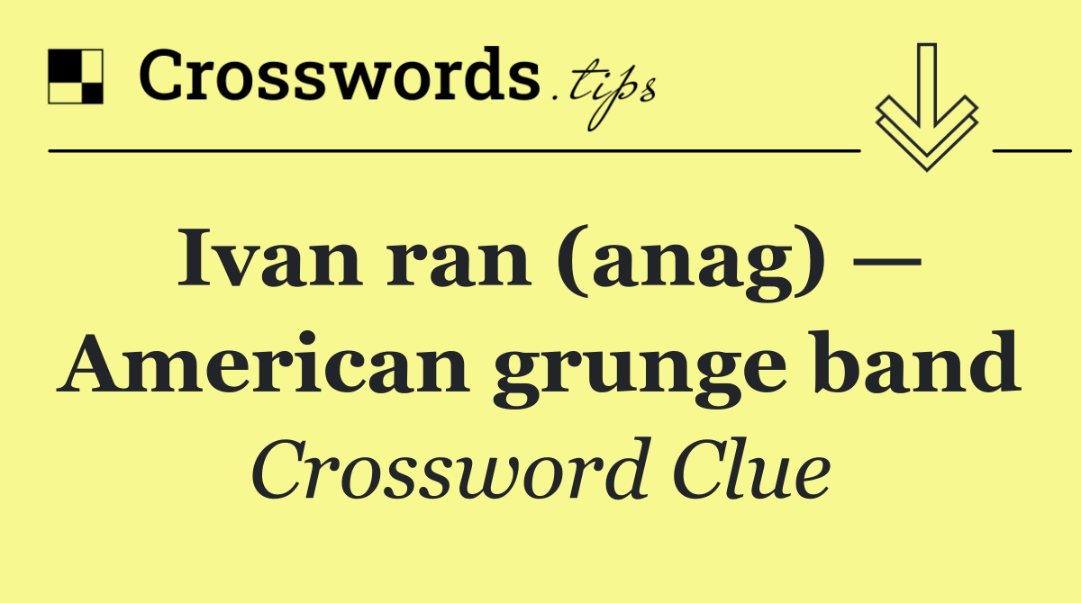 Ivan ran (anag) — American grunge band