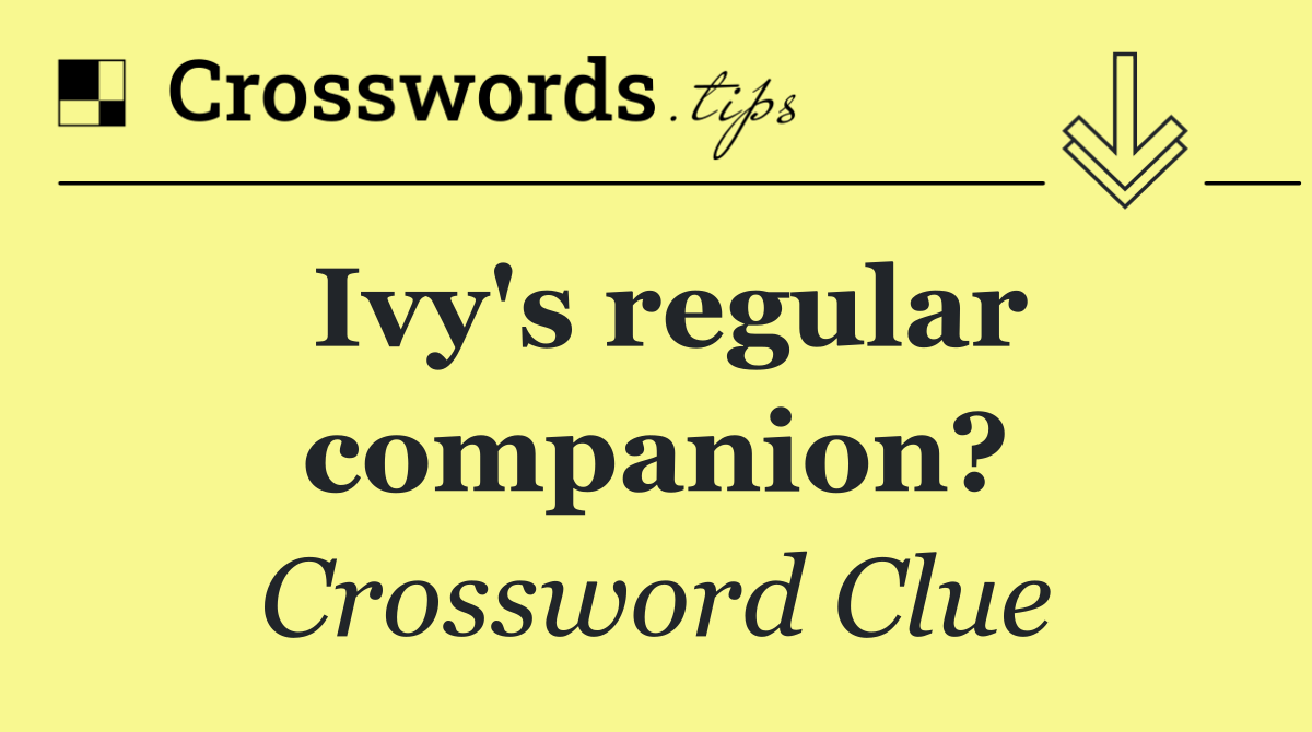 Ivy's regular companion?