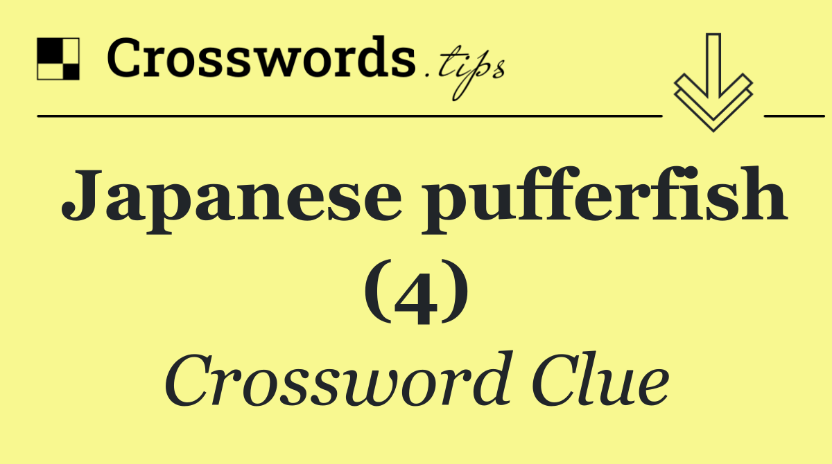 Japanese pufferfish (4) - Crossword Clue Answer - October 27 2026