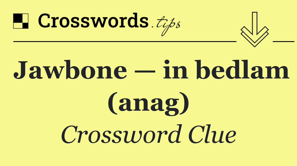 Jawbone — in bedlam (anag)