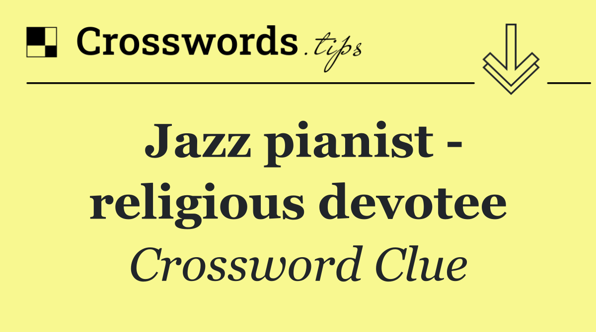 Jazz pianist   religious devotee