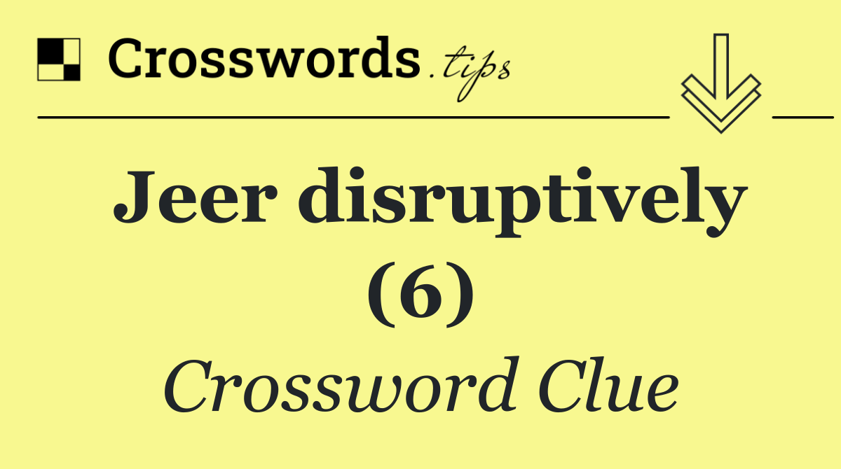 Jeer disruptively (6)