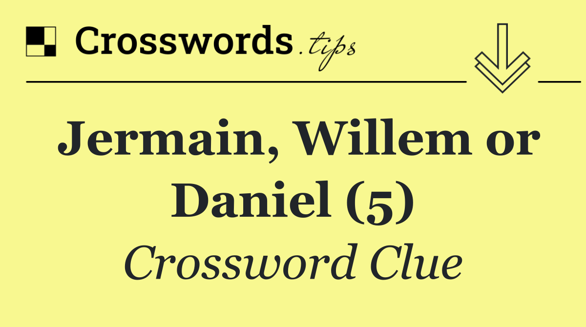 Jermain, Willem or Daniel (5)