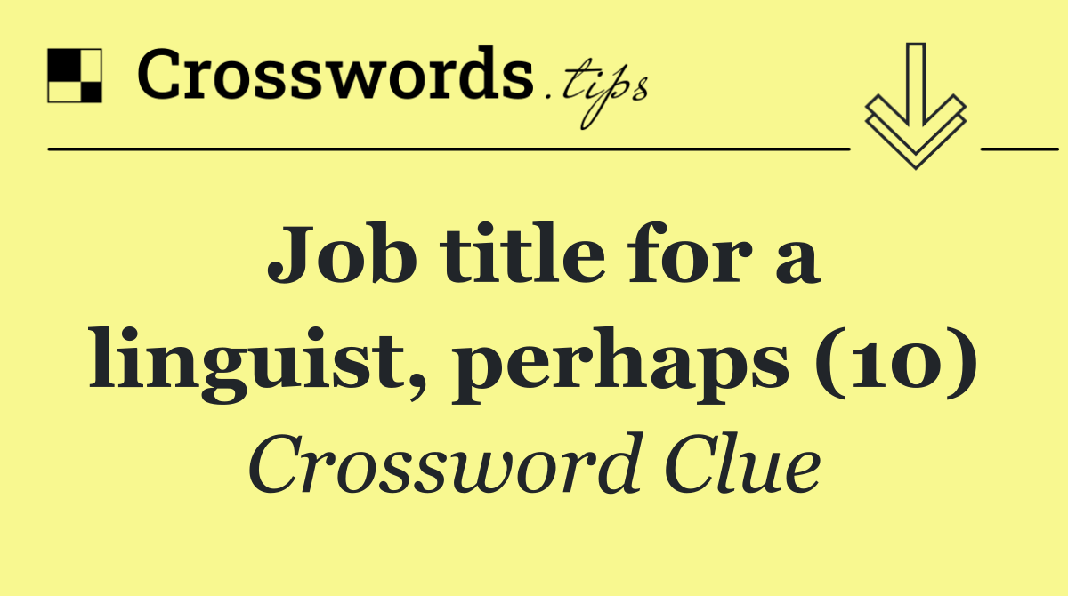 Job title for a linguist, perhaps (10)