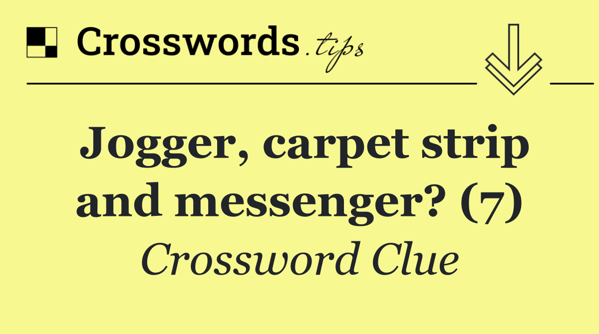 Jogger, carpet strip and messenger? (7)
