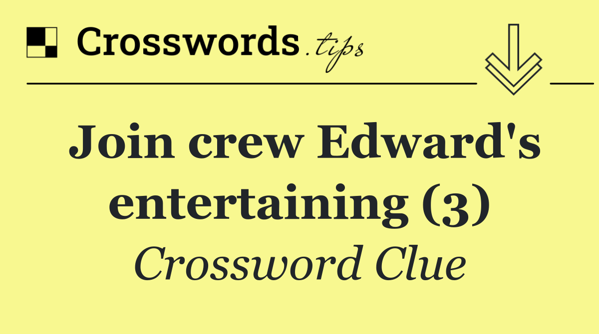 Join crew Edward's entertaining (3)