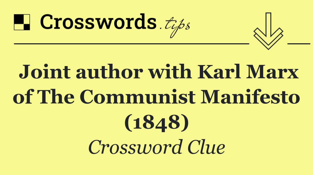 Joint author with Karl Marx of The Communist Manifesto (1848)