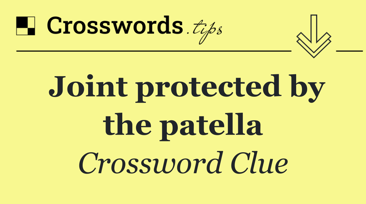 Joint protected by the patella