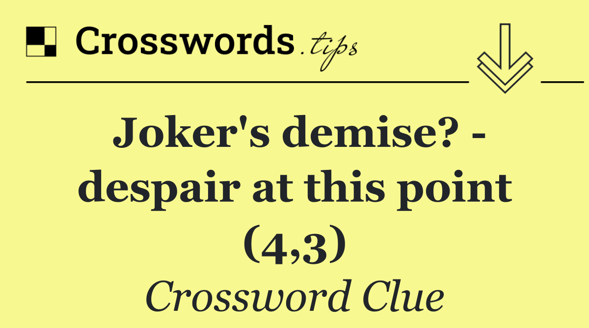 Joker's demise?   despair at this point (4,3)