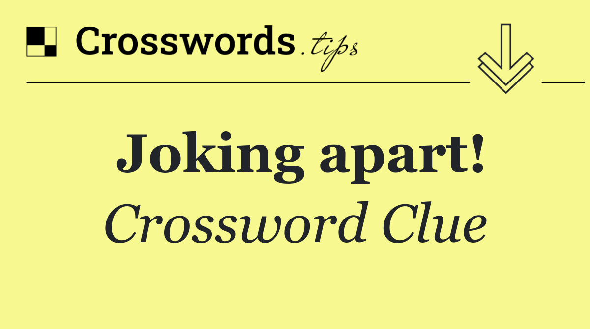 Joking apart!
