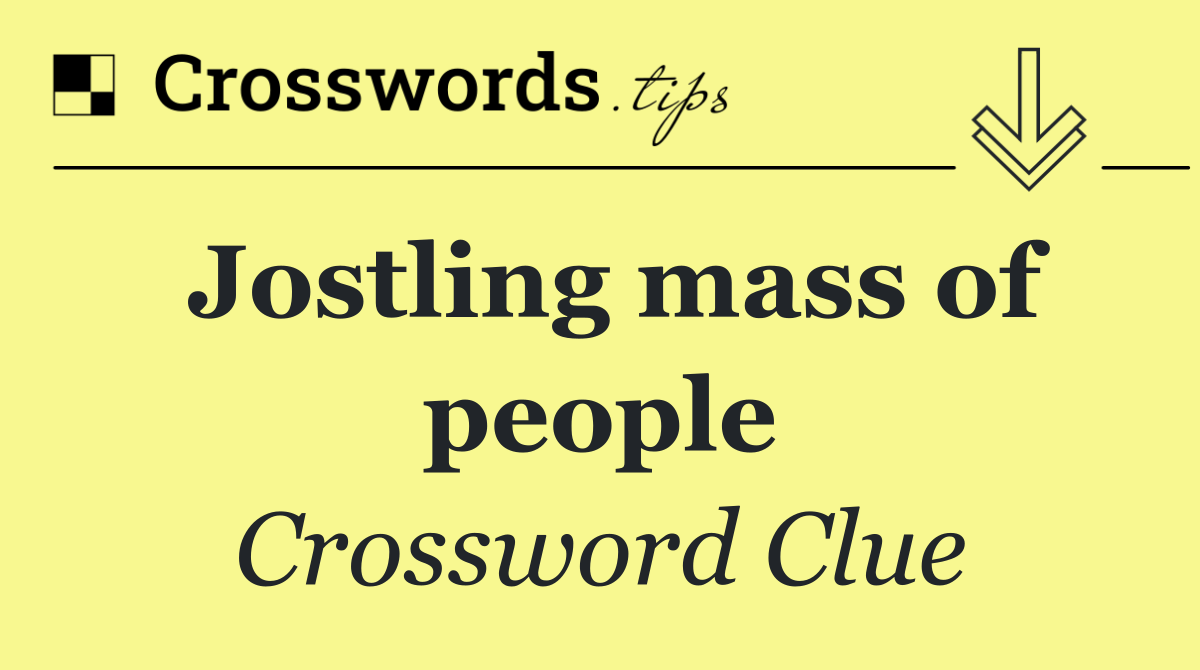 Jostling mass of people